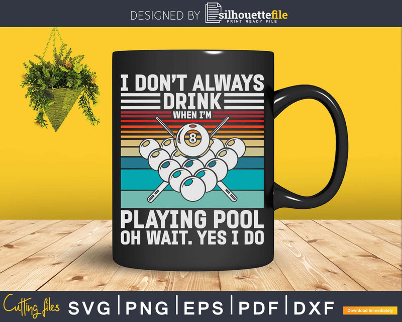 Billiards I Don’t Always Drink When I’m Playing Pool