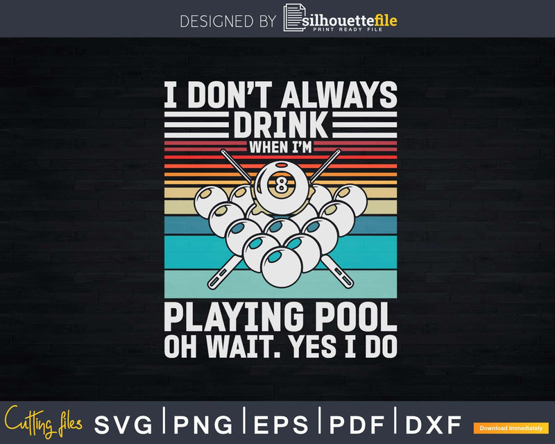 Billiards I Don’t Always Drink When I’m Playing Pool