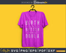 Birth is better with a doula svg cricut cut digital