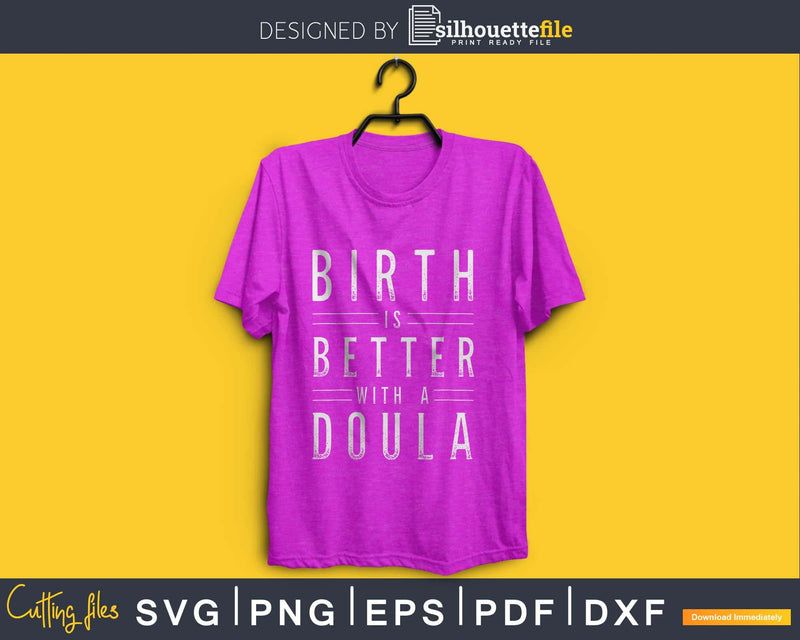 Birth is better with a doula svg cricut cut digital download