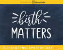 Birth Matters cricut digital doula svg cut files