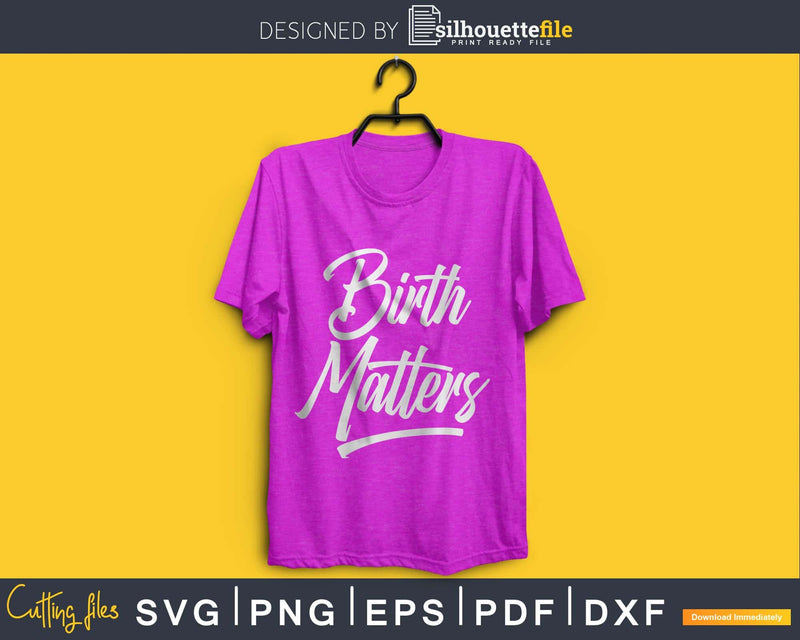 Birth Matters svg cricut Instant download cut files