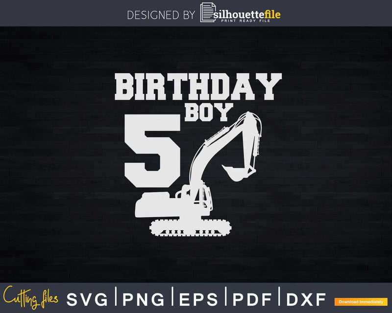 Birthday Boy 5th Excavator Svg Dxf Cricut Files