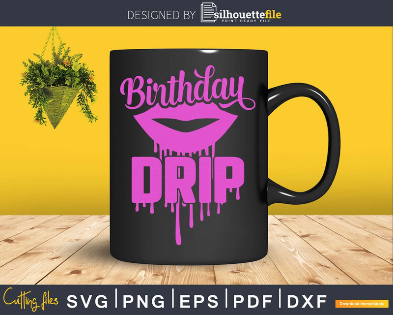 Birthday Drip SVG craft cricut printable PNG file