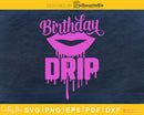 Birthday Drip SVG craft cricut printable PNG file