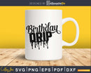 Birthday Drip SVG cricut printable file