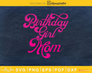 Birthday Girl Mom Svg Design Cricut Printable Cutting Files