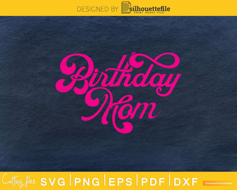 Birthday Mom Svg Design Cricut Printable Cutting Files