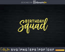 Birthday Squad Svg Png Dxf Cricut Files