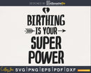 Birthing is your superpower cricut digital svg cut doula