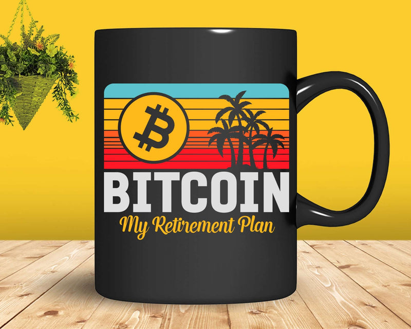 Bitcoin My Retirement Plan BTC Crypto Currency Blockchain