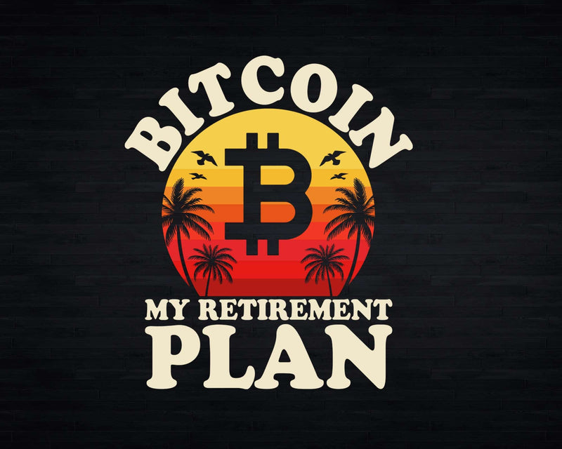 Bitcoin My Retirement Plan BTC Crypto Currency Blockchain