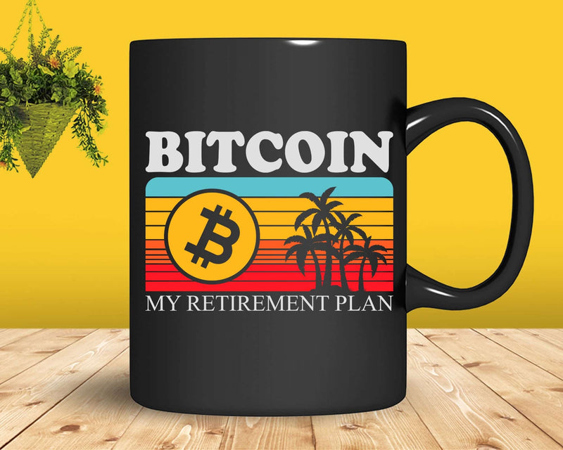 Bitcoin My Retirement Plan Crypto Svg Png Digital Cut Files