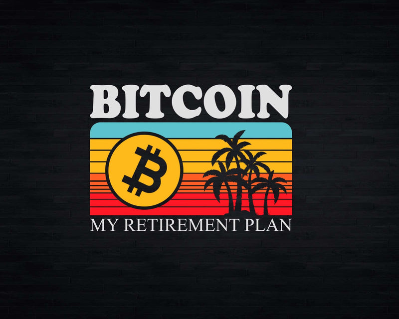 Bitcoin My Retirement Plan Crypto Svg Png Digital Cut Files