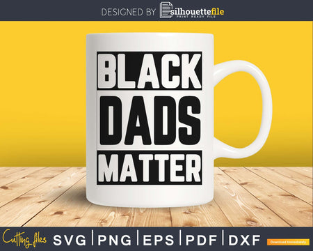 Black Dads Matter SVG cricut printable file