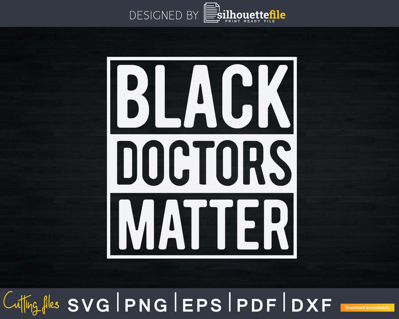 Black Doctors Matter Political Unity Ethnic Svg Png Dxf Cut