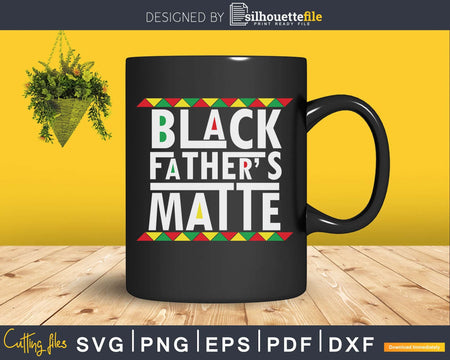 Black Fathers Matte SVG cricut printable file