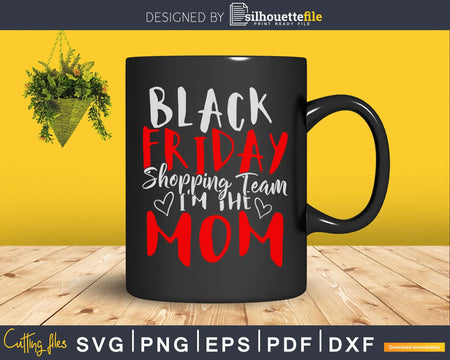 Black friday shopping team i’m the mom christmas svg