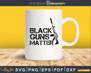 Black Guns Matter svg png dxf cut files for silhouette