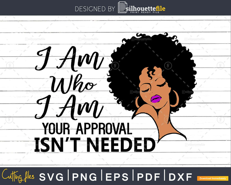 Black Queen I am who your approval isn’t needed svg cut
