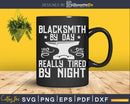 Blacksmith By Day Really Tired Night Svg Png Dxf Digital