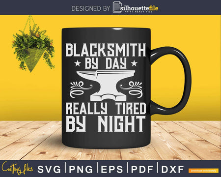 Blacksmith By Day Really Tired Night Svg Png Dxf Digital