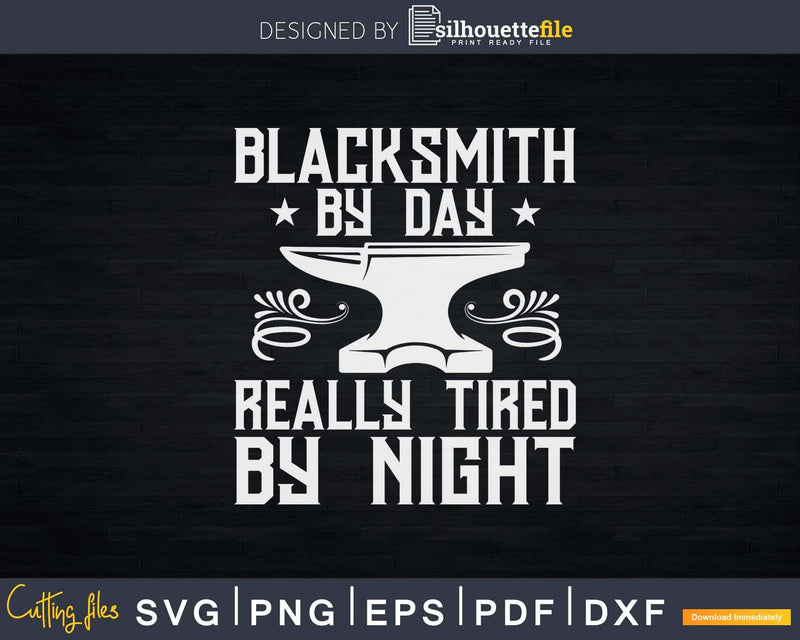 Blacksmith By Day Really Tired Night Svg Png Dxf Digital