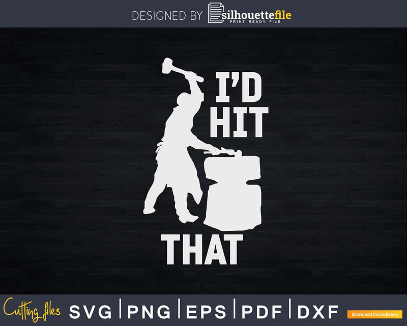 Blacksmith I’d Hit That Funny Blacksmithing Svg Png