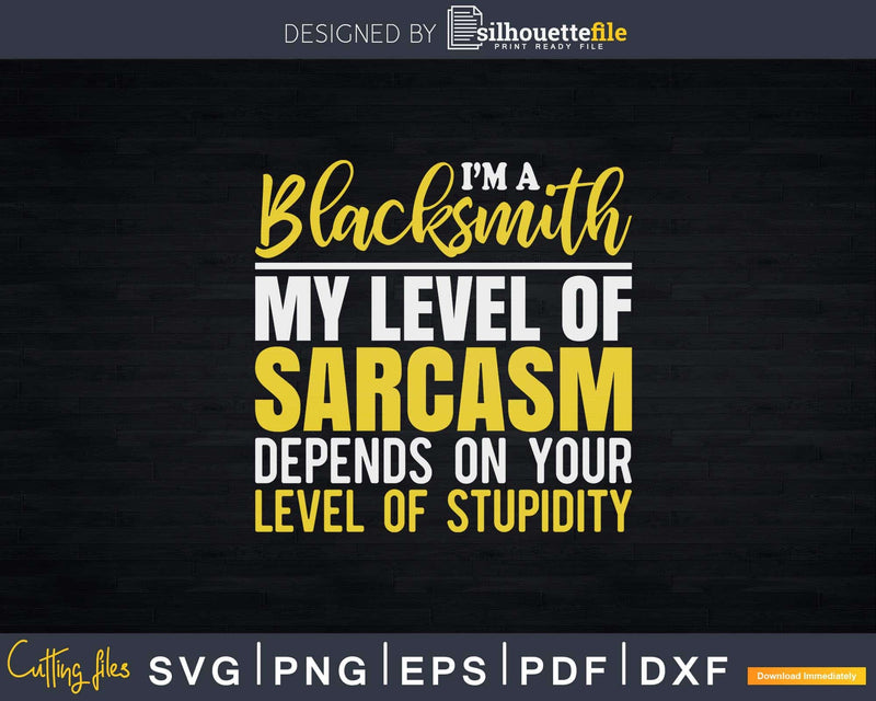 Blacksmith My Level Of Sarcasm Depends On Your Stupidity