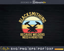 Blacksmithing Because Welders Need A Hero Too Svg Png