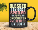 Blessed By God Spoiled My Crocheter Funny Crocheting Svg