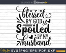 Blessed by God Spoiled my Husband svg Funny Cricut Files