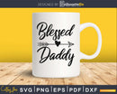 Blessed Daddy svg cricut silhouette father’s day designs