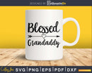 Blessed Grandaddy SVG digital cricut printable file