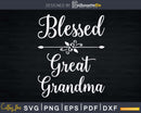 Blessed Great Grandma Flower Arrow Svg Digital Files