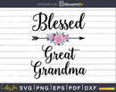 Blessed Great Grandma Flower Arrow Svg Png Dxf Digital Files