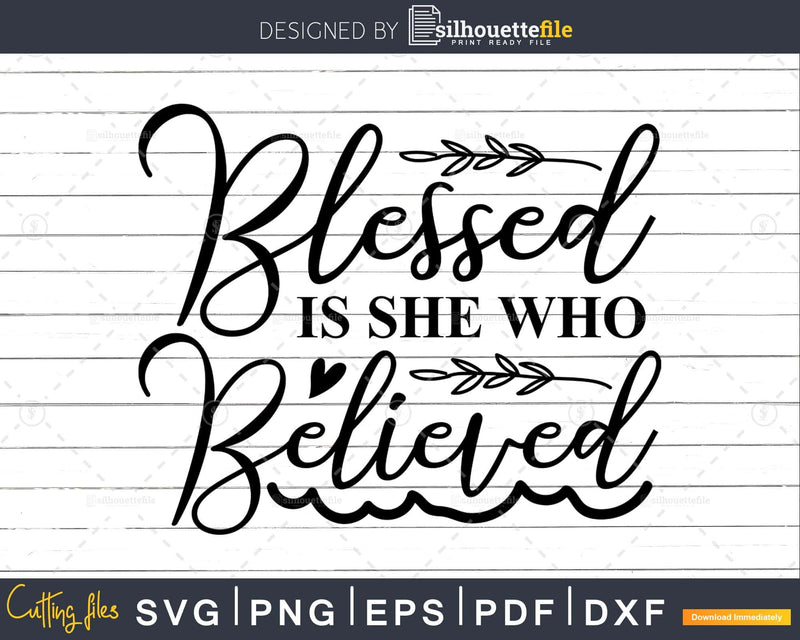 Blessed is she who believed svg cricut craft instant