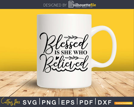 Blessed is she who believed svg cricut craft instant