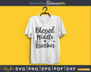 Blessed Middle Brother SVG Png cutting printable file