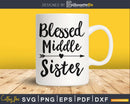 Blessed Middle Sister SVG PNG digital cutting file