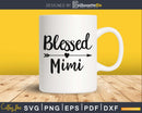 Blessed Mimi SVG digital cricut silhouette file