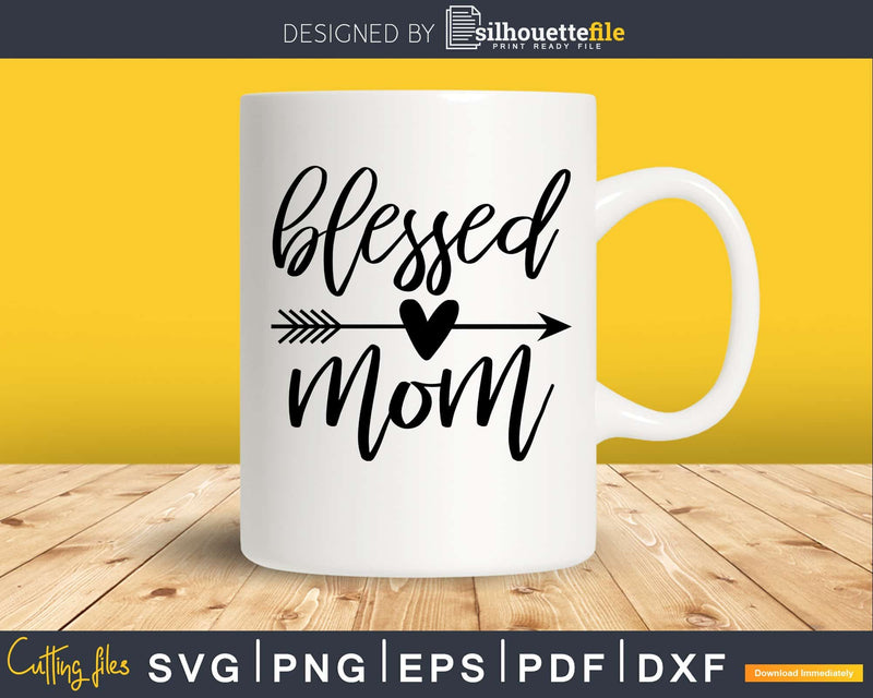 Blessed Mom mother’s day svg png digital cut files