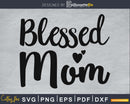 Blessed Mom SVG cricut printable file
