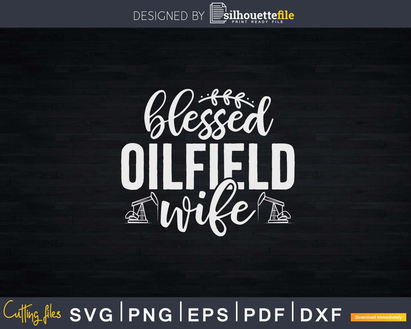 Blessed Oilfield Wife Svg Png Cricut Files