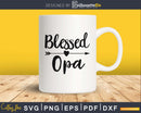 Blessed Opa SVG digital cutout printable file