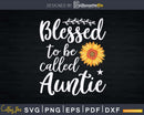 Blessed To Be Called Auntie Sunflower Heart Svg Dxf Png