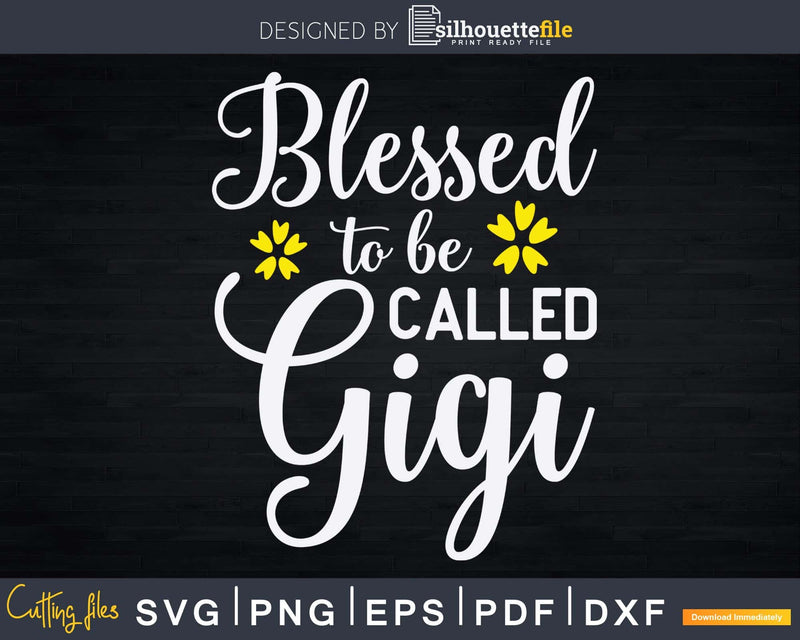 Blessed To Be Called Gigi Svg Grandma Print-Ready Cut Files