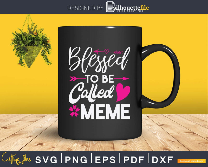 Blessed To Be Called MEME Svg Png Print-Ready Files