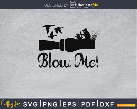 Blow Me! duck hunting silhouette digital cutting vector SVG