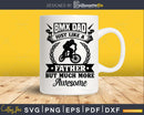 BMX dad just like a normal father but much more awesome svg